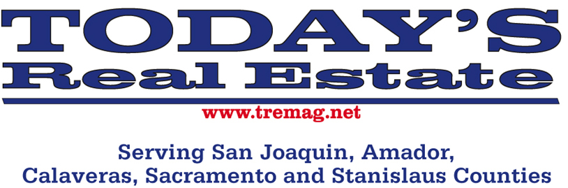 TODAY'S REAL ESTATE MAGAZINE : From south Sacramento county to Merced and from the east bay to the foothills